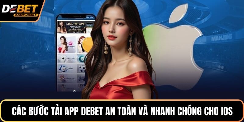 Các bước tải app DEBET an toàn và nhanh chóng cho iOS
