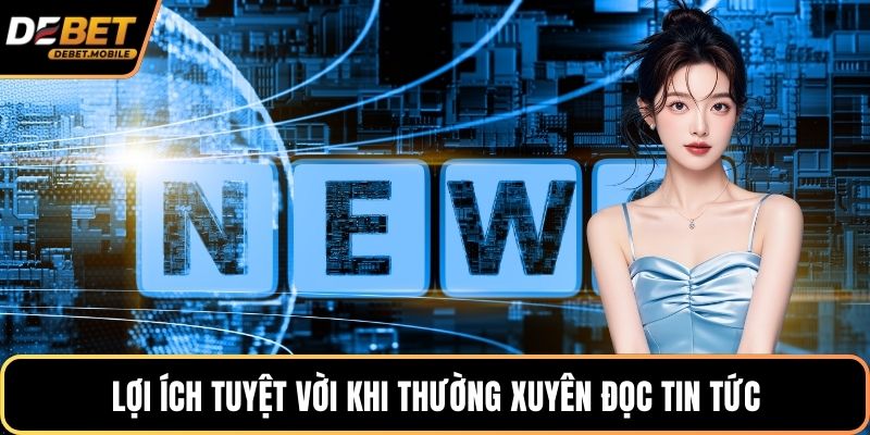 Lợi ích tuyệt vời khi thường xuyên đọc tin tức