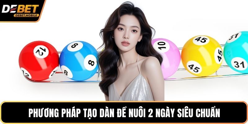Phương pháp tạo dàn đề nuôi 2 ngày siêu chuẩn