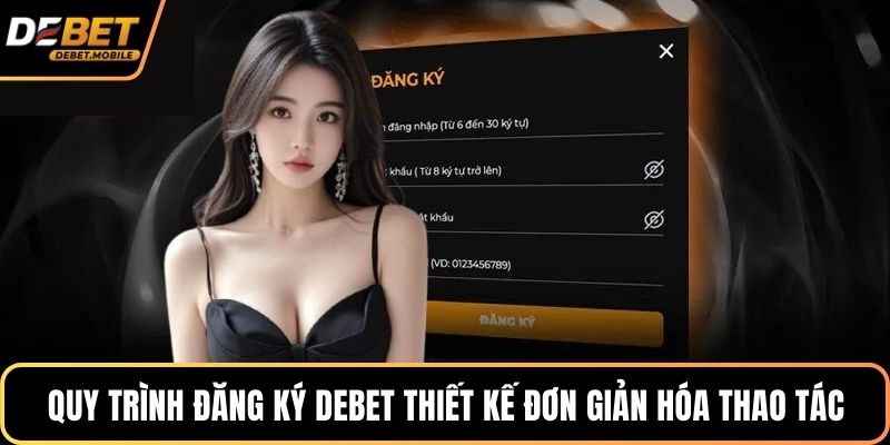 Quy trình đăng ký DEBET thiết kế đơn giản hóa thao tác