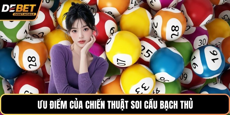 Ưu điểm của chiến thuật soi cầu bạch thủ